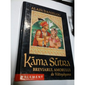 KAMA SUTRA - BREVIARUL AMORULUI  de VATSYAYANA - Alain Danielou